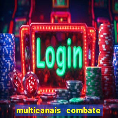 multicanais combate ao vivo